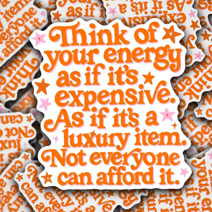 Think of Your Energy As If It's Expensive Sticker