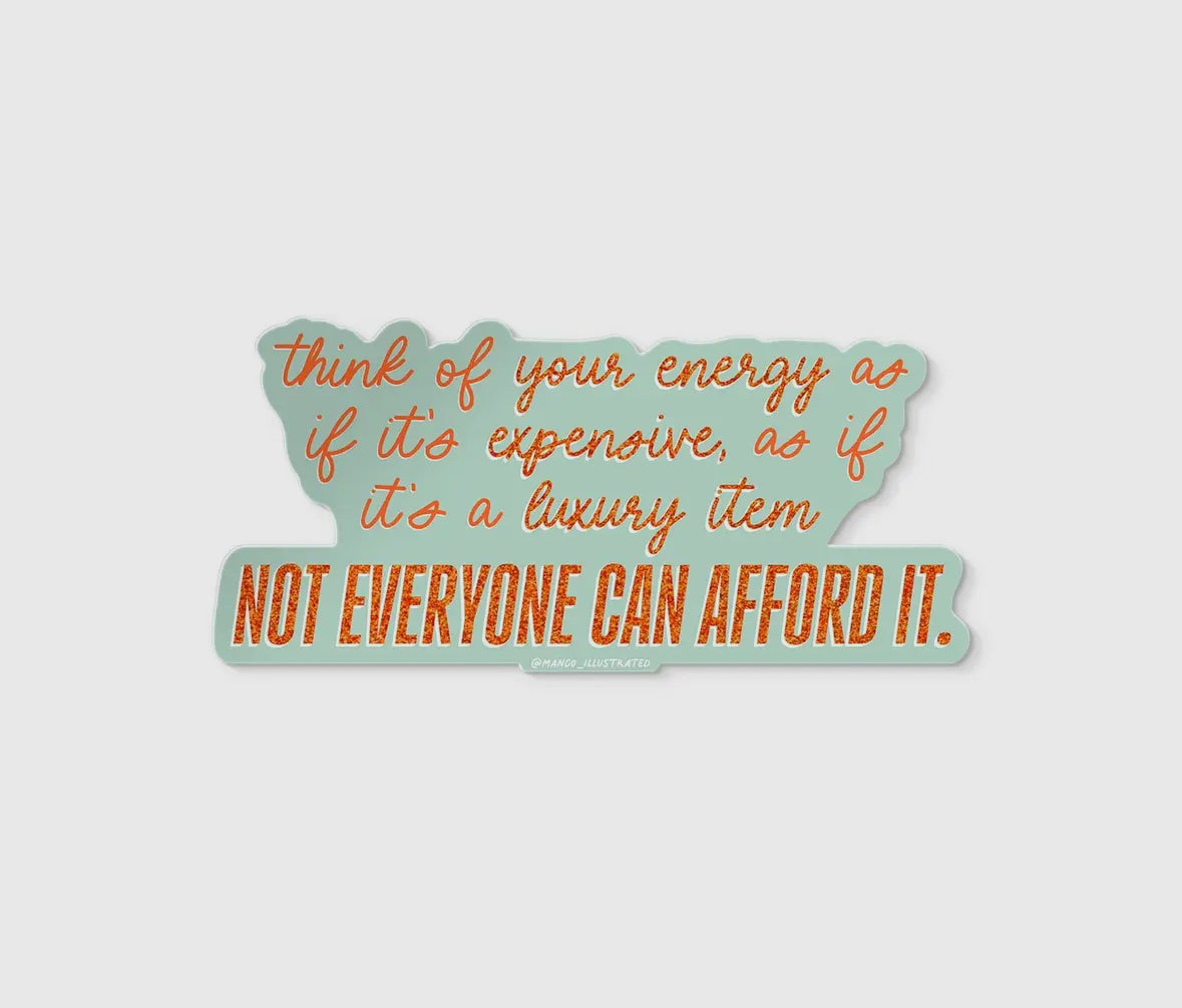 Your Energy Is Expensive
Quote Sticker